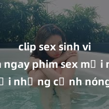 clip sex sinh viên Xem ngay phim sex mới nhất với những cảnh nóng hổi không thể bỏ lỡ! Cơ hội tận hưởng những khoảnh khắc đầy kích thích ngay hôm nay!