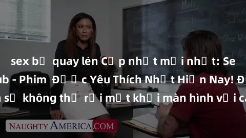 sex bị quay lén Cập nhật mới nhất: Sex Loạn Luân Vietsub - Phim  Được Yêu Thích Nhất Hiện Nay! Đảm bảo bạn sẽ không thể rời mắt khỏi màn hình với các cảnh sex sống động và hấp dẫn.