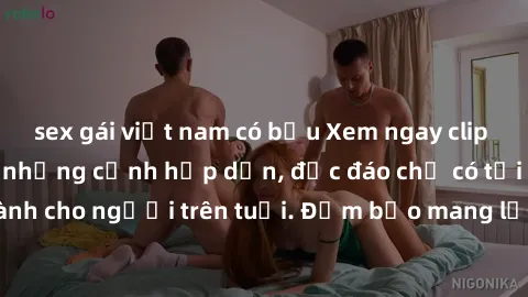 sex gái việt nam có bầu Xem ngay clip sex không che với những cảnh hấp dẫn, độc đáo chỉ có tại trang web uy tín. Dành cho người trên tuổi. Đảm bảo mang lại trải nghiệm mới lạ và đầy cảm xúc.