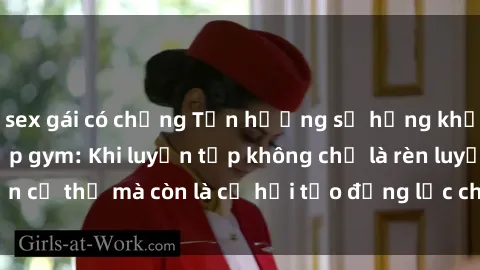 sex gái có chồng Tận hưởng sự hứng khởi với sex phòng tập gym: Khi luyện tập không chỉ là rèn luyện cơ thể mà còn là cơ hội tạo động lực cho cuộc sống tình dục