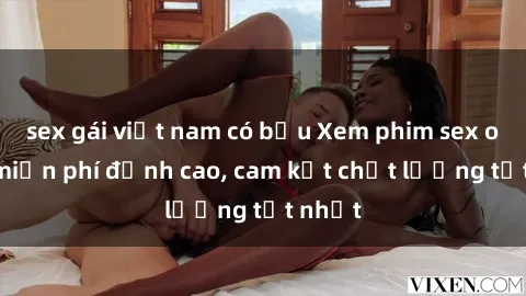 sex gái việt nam có bầu Xem phim sex online miễn phí đỉnh cao, cam kết chất lượng tốt nhất