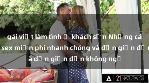 gái việt làm tình ở khách sạn Những cách tải phim sex miễn phí nhanh chóng và đơn giản đến không ngờ