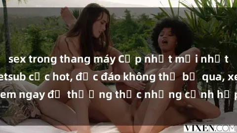sex trong thang máy Cập nhật mới nhất: Top phim JAV Vietsub cực hot, độc đáo không thể bỏ qua, xem ngay để thưởng thức những cảnh hấp dẫn và đầy kích thích!