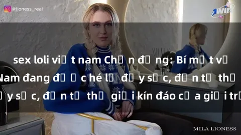 sex loli việt nam Chấn động: Bí mật về sex nữ sinh Việt Nam đang được hé lộ đầy sốc, đến từ thế giới kín đáo của giới trẻ.