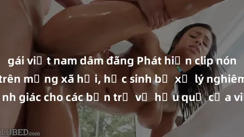 gái việt nam dâm đãng Phát hiện clip nóng sinh viên gây sốt trên mạng xã hội, học sinh bị xử lý nghiêm ngặt. Đây là cảnh giác cho các bạn trẻ về hậu quả của việc chia sẻ thông tin trái phép trên inter