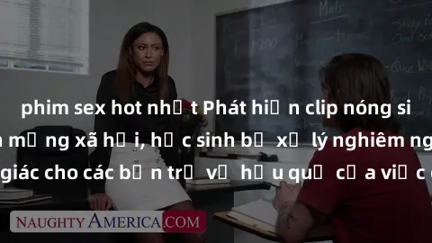 phim sex hot nhất Phát hiện clip nóng sinh viên gây sốt trên mạng xã hội, học sinh bị xử lý nghiêm ngặt. Đây là cảnh giác cho các bạn trẻ về hậu quả của việc chia sẻ thông tin trái phép trên internet.