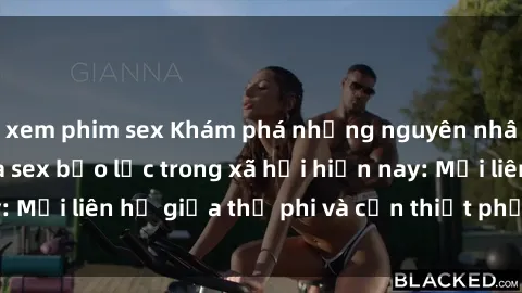 xem phim sex Khám phá những nguyên nhân và hậu quả của sex bạo lực trong xã hội hiện nay: Mối liên hệ giữa thị phi và cần thiết phải ngăn chặn.