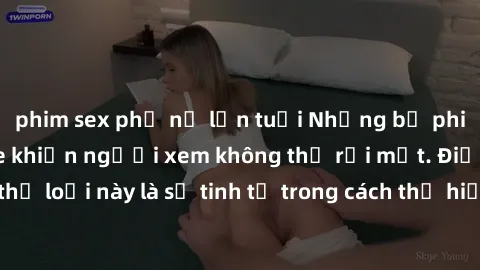 phim sex phụ nữ lớn tuổi Những bộ phim jav SM không che khiến người xem không thể rời mắt. Điểm nổi bật của thể loại này là sự tinh tế trong cách thể hiện cảm xúc và sự hấp dẫn của những cảnh quay.