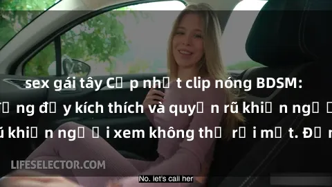 sex gái tây Cập nhật clip nóng BDSM: Những pha hành động đầy kích thích và quyến rũ khiến người xem không thể rời mắt. Đừng bỏ lỡ!