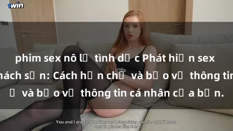 phim sex nô lệ tình dục Phát hiện sex camera ẩn trong khách sạn: Cách hạn chế và bảo vệ thông tin cá nhân của bạn.