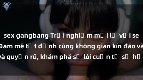 sex gangbang Trải nghiệm mới lạ với sex phòng thay đồ: Đam mê tột đỉnh cùng không gian kín đáo và quyến rũ, khám phá sự lôi cuốn từ sự hấp dẫn của nơi này.