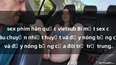 sex phim hàn quốc vietsub Bí mật sex công viên: Những câu chuyện nhiệt huyết và đầy nóng bỏng của đôi trẻ trẻ trung.