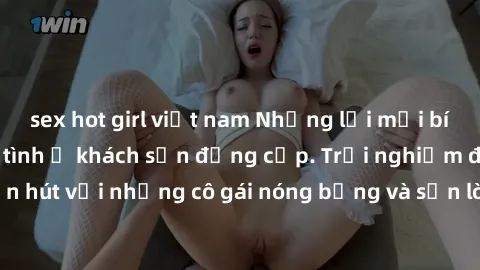sex hot girl việt nam Những lời mời bí mật: Gái Việt làm tình ở khách sạn đẳng cấp. Trải nghiệm độc đáo và cuốn hút với những cô gái nóng bỏng và sẵn lòng thỏa mãn mọi nhu cầu của bạn.