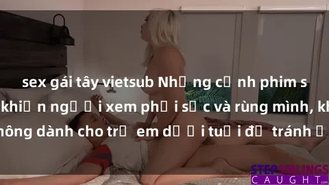 sex gái tây vietsub Những cảnh phim sex bạo dâm nhóm khiến người xem phải sốc và rùng mình, không dành cho trẻ em dưới tuổi để tránh ảnh hưởng tiêu cực.
