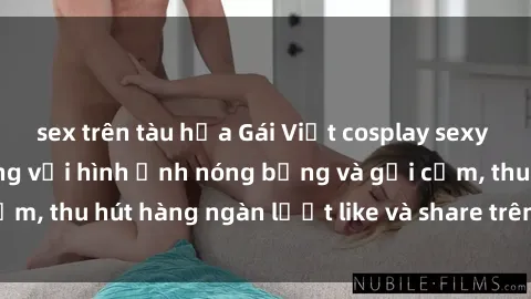 sex trên tàu hỏa Gái Việt cosplay sexy khiến fan phát cuồng với hình ảnh nóng bỏng và gợi cảm, thu hút hàng ngàn lượt like và share trên mạng xã hội.