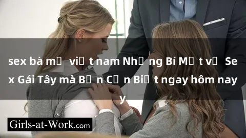 sex bà mẹ việt nam Những Bí Mật về Sex Gái Tây mà Bạn Cần Biết ngay hôm nay