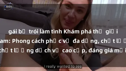 gái bị trói làm tình Khám phá thế giới của gái gọi Việt Nam: Phong cách phục vụ đa dạng, chất lượng dịch vụ cao cấp, đáng giá mọi khoản chi phí