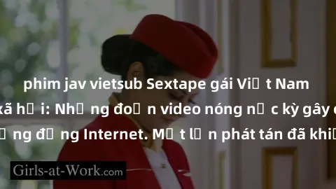 phim jav vietsub Sextape gái Việt Nam gây sốt trên mạng xã hội: Những đoạn video nóng nực kỳ gây chấn động cộng đồng Internet. Một lần phát tán đã khiến người xem không thể rời mắt.