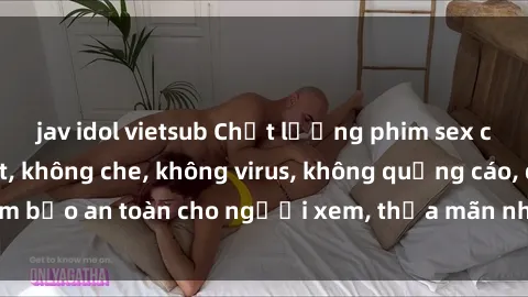 jav idol vietsub Chất lượng phim sex cập nhật mới nhất, không che, không virus, không quảng cáo, đảm bảo an toàn cho người xem, thỏa mãn nhu cầu tình dục của bạn.