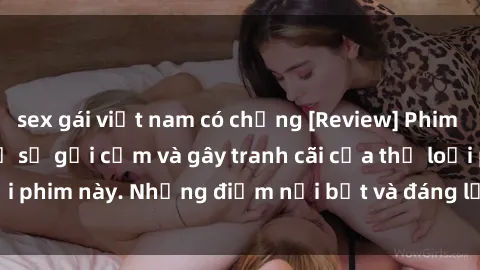 sex gái việt nam có chồng [Review] Phim sex loli: Đánh giá về sự gợi cảm và gây tranh cãi của thể loại phim này. Những điểm nổi bật và đáng lưu ý khi xem phim loli.