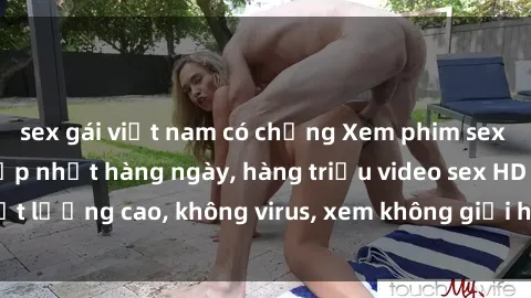sex gái việt nam có chồng Xem phim sex online miễn phí, cập nhật hàng ngày, hàng triệu video sex HD chất lượng cao, không virus, xem không giới hạn, hoàn toàn miễn phí.