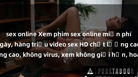 sex online Xem phim sex online miễn phí, cập nhật hàng ngày, hàng triệu video sex HD chất lượng cao, không virus, xem không giới hạn, hoàn toàn miễn phí.