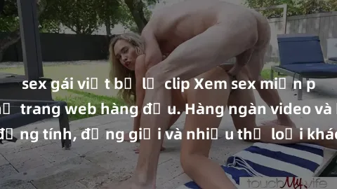 sex gái việt bị lộ clip Xem sex miễn phí ngay tại địa chỉ trang web hàng đầu. Hàng ngàn video và ảnh đồng tính, đồng giới và nhiều thể loại khác đang chờ bạn khám phá.