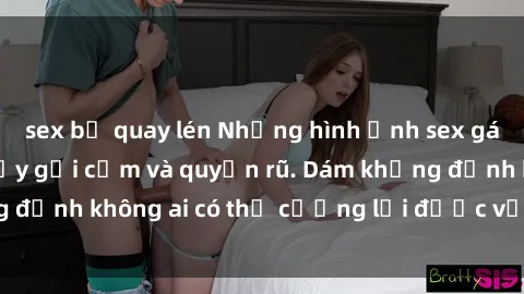 sex bị quay lén Những hình ảnh sex gái Việt xinh đẹp đầy gợi cảm và quyến rũ. Dám khẳng định không ai có thể cưỡng lại được vẻ đẹp của họ.
