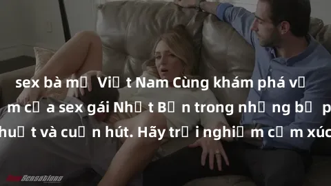 sex bà mẹ Việt Nam Cùng khám phá vẻ đẹp và sức gợi cảm của sex gái Nhật Bản trong những bộ phim đầy nghệ thuật và cuốn hút. Hãy trải nghiệm cảm xúc đầy mới mẻ và sống động từ những cảnh quay tinh tế v