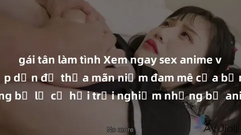gái tân làm tình Xem ngay sex anime vietsub cực hot và hấp dẫn để thỏa mãn niềm đam mê của bạn! Đừng bỏ lỡ cơ hội trải nghiệm những bộ anime đỉnh cao chỉ có tại đây!