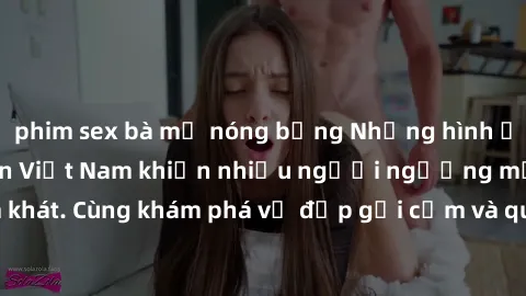 phim sex bà mẹ nóng bỏng Những hình ảnh sex gái sinh viên Việt Nam khiến nhiều người ngưỡng mộ và thèm khát. Cùng khám phá vẻ đẹp gợi cảm và quyến rũ của những cô gái trẻ này.