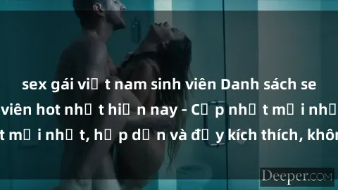 sex gái việt nam sinh viên Danh sách sex gái Việt Nam sinh viên hot nhất hiện nay - Cập nhật mới nhất, hấp dẫn và đầy kích thích, không thể bỏ qua!