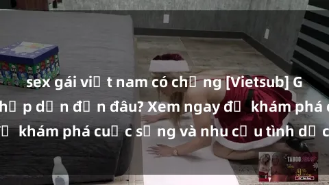 sex gái việt nam có chồng [Vietsub] Gái mại dâm châu Á hấp dẫn đến đâu? Xem ngay để khám phá cuộc sống và nhu cầu tình dục của họ!