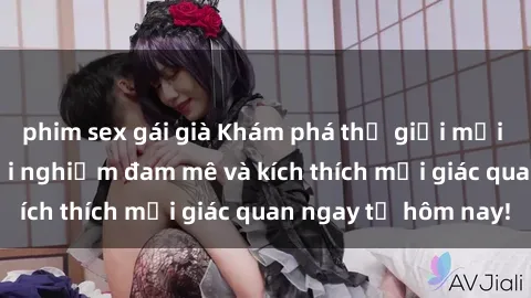 phim sex gái già Khám phá thế giới mới của sex online: trải nghiệm đam mê và kích thích mọi giác quan ngay từ hôm nay!
