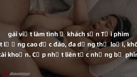 gái việt làm tình ở khách sạn Tải phim sex miễn phí chất lượng cao độc đáo, đa dạng thể loại, không cần đăng ký tài khoản. Cập nhật liên tục những bộ phim hot nhất trên thị trường. Sự lựa chọn hàng đầ