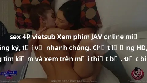 sex 4P vietsub Xem phim JAV online miễn phí không cần đăng ký, tải về nhanh chóng. Chất lượng HD, dễ dàng tìm kiếm và xem trên mọi thiết bị. Đặc biệt, không quảng cáo làm phiền.
