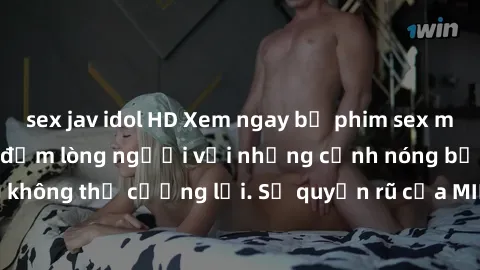 sex jav idol HD Xem ngay bộ phim sex milf hot nhất, làm say đắm lòng người với những cảnh nóng bỏng không thể cưỡng lại. Sự quyến rũ của MILF sẽ khiến bạn mãnh liệt!