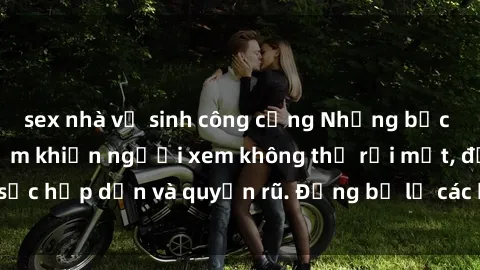 sex nhà vệ sinh công cộng Những bức ảnh sexy tá gợi cảm khiến người xem không thể rời mắt, đầy sức hấp dẫn và quyến rũ. Đừng bỏ lỡ các hình ảnh nóng bỏng này!