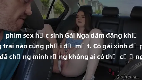phim sex học sinh Gái Nga dâm đãng khiến tim bất cứ chàng trai nào cũng phải đỏ mặt. Cô gái xinh đẹp này đã chứng minh rằng không ai có thể cưỡng lại khi cô làm tình đắm say.