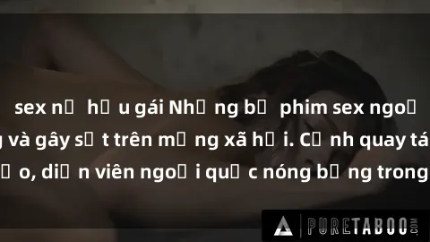 sex nữ hầu gái Những bộ phim sex ngoại quốc nổi tiếng và gây sốt trên mạng xã hội. Cảnh quay táo bạo, diễn viên ngoại quốc nóng bỏng trong các tác phẩm đỉnh cao.