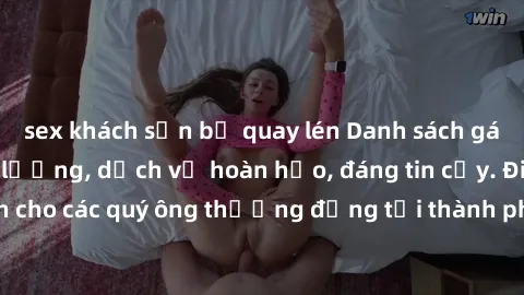 sex khách sạn bị quay lén Danh sách gái call girl vip chất lượng, dịch vụ hoàn hảo, đáng tin cậy. Điều hấp dẫn cho các quý ông thượng đẳng tại thành phố. Hãy nhấc máy và đặt lịch ngay!