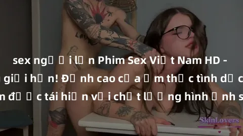 sex người lớn Phim Sex Việt Nam HD - Xem ngay và không giới hạn! Đỉnh cao của ẩm thực tình dục Việt Nam được tái hiện với chất lượng hình ảnh sắc nét. Hãy thưởng thức ngay!