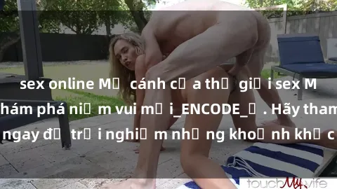 sex online Mở cánh cửa thế giới sex MILF Việt Nam để khám phá niềm vui mới_ENCODE_. Hãy tham gia ngay để trải nghiệm những khoảnh khắc đầy kích thích và đam mê.
