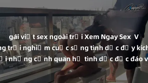 gái việt sex ngoài trời Xem Ngay Sex  Vietsub Full HD - Cùng trải nghiệm cuộc sống tình dục đầy kích thích với những cảnh quan hệ tình dục độc đáo và mãnh liệt trong bộ phim này!