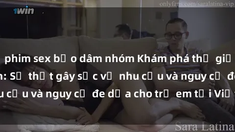 phim sex bạo dâm nhóm Khám phá thế giới sex loli Việt Nam: Sự thật gây sốc về nhu cầu và nguy cơ đe dọa cho trẻ em tại Việt Nam