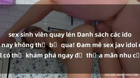 sex sinh viên quay lén Danh sách các idol JAV hot nhất hiện nay không thể bỏ qua! Đam mê sex jav idol có thể khám phá ngay để thỏa mãn nhu cầu giải trí của mình!